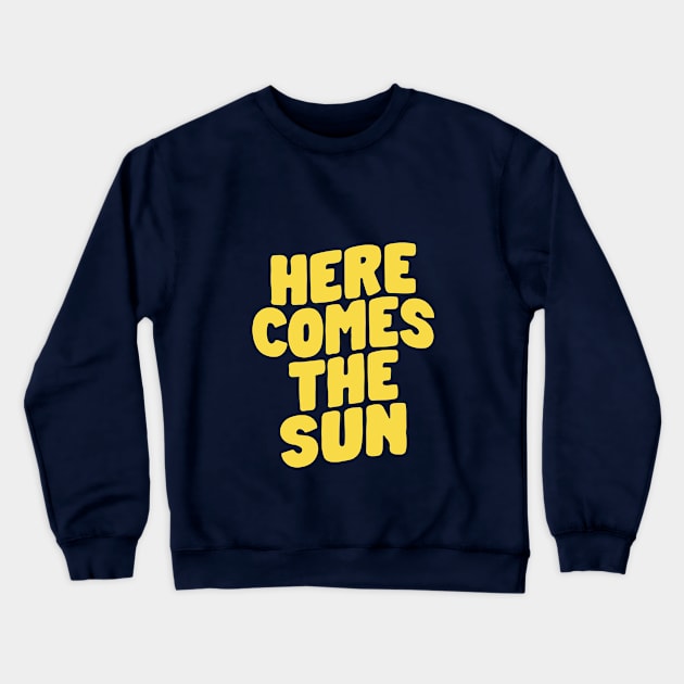 Here Comes The Sun by The Motivated Type in Blue and Yellow Crewneck Sweatshirt by MotivatedType